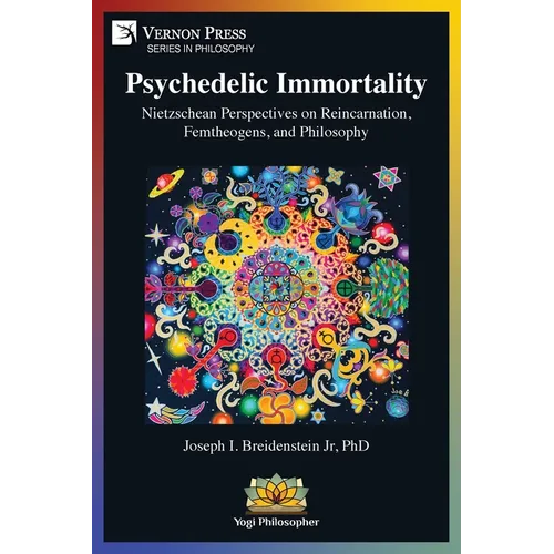 Psychedelic Immortality: Nietzschean Perspectives on Reincarnation, Femtheogens, and Philosophy - Paperback