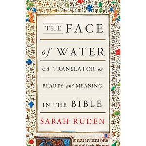 The Face of Water: A Translator on Beauty and Meaning in the Bible - Paperback