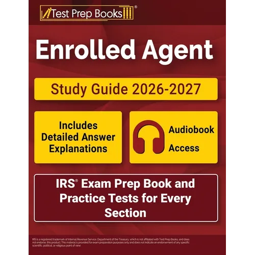 Enrolled Agent Study Guide 2026-2027: IRS Exam Prep Book and Practice Tests for Every Section [Includes Detailed Answer Explanations] - Paperback