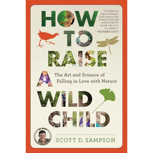 How to Raise a Wild Child: The Art and Science of Falling in Love with Nature