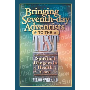 Bringing Seventh-Day Adventists to the Test: Spiritual Dangers in Health Care - Paperback