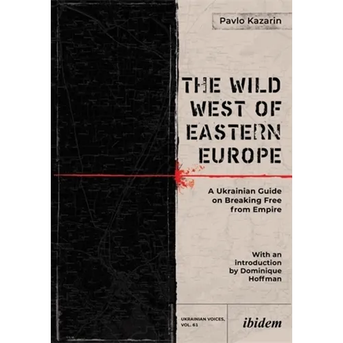 The Wild West of Eastern Europe: A Ukrainian Guide on Breaking Free from Empire - Paperback