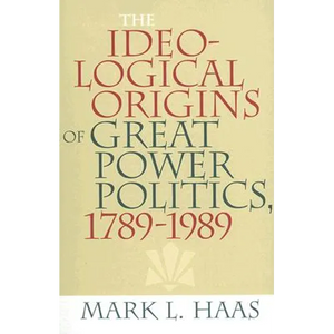 The Ideological Origins of Great Power Politics, 1789-1989 - Paperback