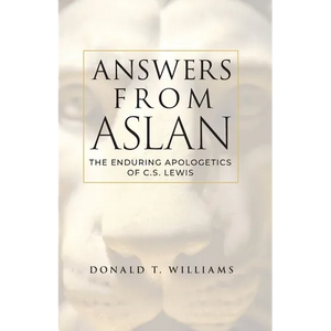 Answers from Aslan: The Enduring Apologetics of C.S. Lewis - Paperback