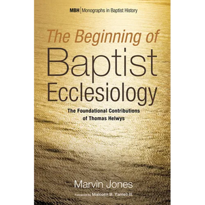 The Beginning of Baptist Ecclesiology: The Foundational Contributions of Thomas Helwys - Paperback