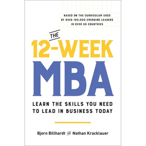 The 12-Week MBA: Learn the Skills You Need to Lead in Business Today - Hardcover