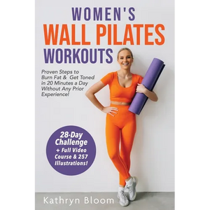 Women's Wall Pilates Workouts: Proven Steps to Burn Fat & Get Toned in 20 Minutes a Day Without Any Prior Experience! - Paperback