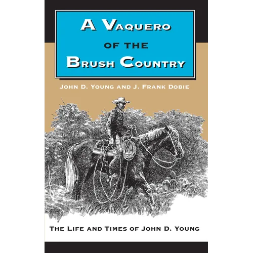 A Vaquero of the Brush Country: The Life and Times of John D. Young - Paperback