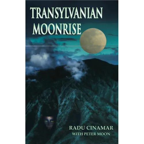 Transylvanian Moonrise: A Secret Initiation in the Mysterious Land of the Gods - Paperback