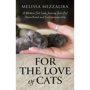For The Love of Cats: A Modern Cat Lady's Journey into Cat Parenthood and Entrepreneurship - Paperback