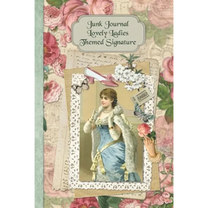 Junk Journal Lovely Ladies Themed Signature: Full color 6 x 9 slim Paperback with ephemera to cut out and paste in - no sewing needed! - Paperback