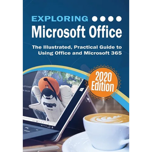 Exploring Microsoft Office: The Illustrated, Practical Guide to Using Office and Microsoft 365 - Paperback