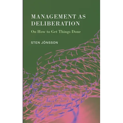 Management as Deliberation: On How to Get Things Done - Hardcover