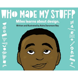 Who Made My Stuff?: Miles Learns About Design - Hardcover