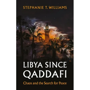 Libya Since Qaddafi: Chaos and the Search for Peace - Hardcover