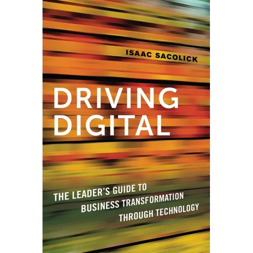 Driving Digital: The Leader's Guide to Business Transformation Through Technology - Paperback