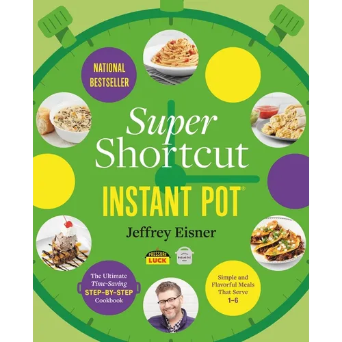 Super Shortcut Instant Pot: The Ultimate Time-Saving Step-By-Step Cookbook - Paperback