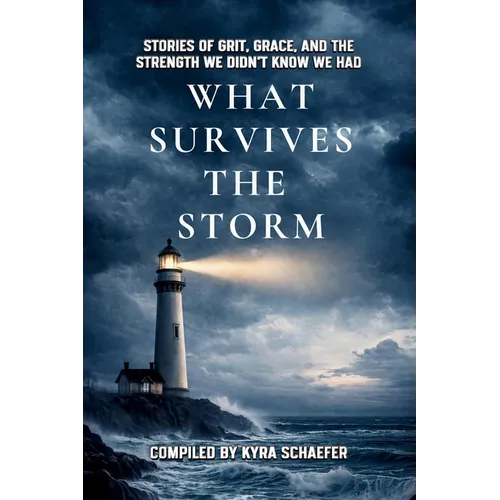 What Survives the Storm: Stories of Grit, Grace and the Strength We Didn't Know We Had - Paperback