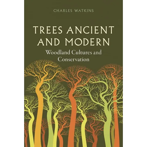 Trees Ancient and Modern: Woodland Cultures and Conservation - Hardcover