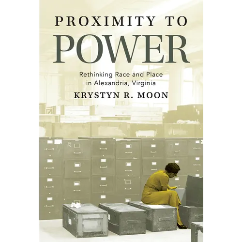 Proximity to Power: Rethinking Race and Place in Alexandria, Virginia - Paperback
