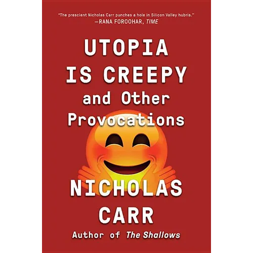 Utopia Is Creepy: And Other Provocations - Paperback