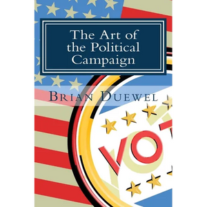 The Art of the Political Campaign: How to run for elected office with no money, name recognition or political connections - Paperback
