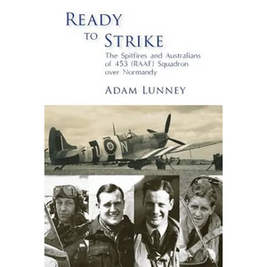Ready to Strike: The Spitfires and Australians of 453 (RAAF) Squadron over Normandy - Paperback