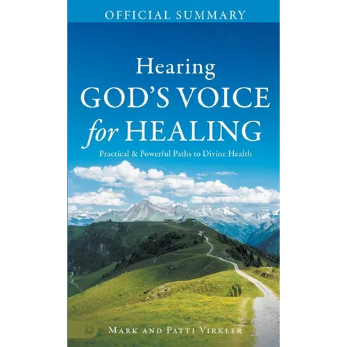 The Official Summary of Hearing God's Voice for Healing: Practical and Powerful Paths to Divine Health - Paperback