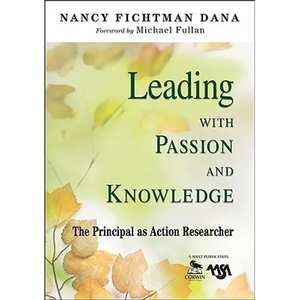 Leading With Passion and Knowledge: The Principal as Action Researcher - Paperback