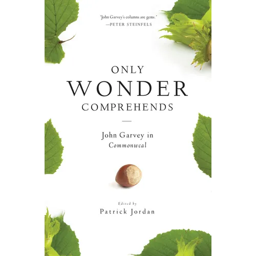 Only Wonder Comprehends: John Garvey in Commonweal - Paperback