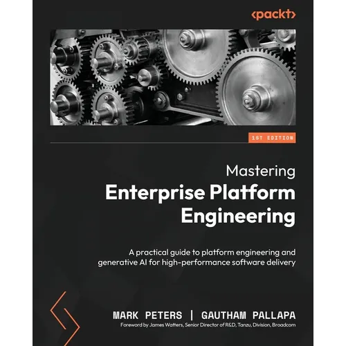Mastering Enterprise Platform Engineering: A practical guide to platform engineering and generative AI for high-performance software delivery - Paperback