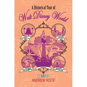 A Historical Tour of Walt Disney World: Volume 3 - Paperback