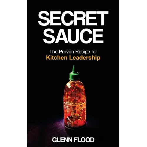 Secret Sauce: The Proven Recipe for Kitchen Leadership - Paperback