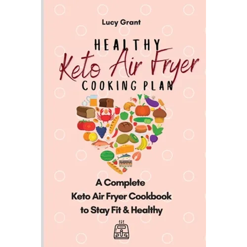 Healthy Keto Air Fryer Cooking Plan: A Complete Keto Air Fryer Cookbook to Stay Fit & Healthy - Paperback