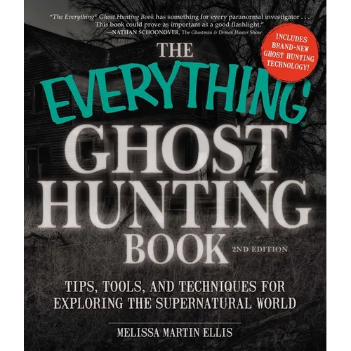 The Everything Ghost Hunting Book: Tips, Tools, and Techniques for Exploring the Supernatural World - Paperback