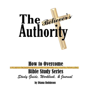 The Believer's Authority: How to Overcome Bible Study Series Study Guide, Workbook, & Journal - Paperback