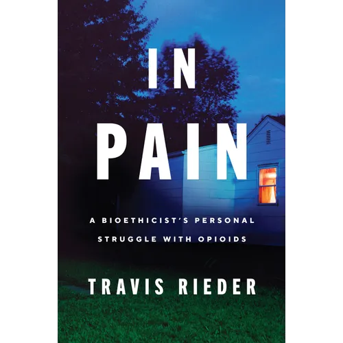 In Pain: A Bioethicist's Personal Struggle with Opioids