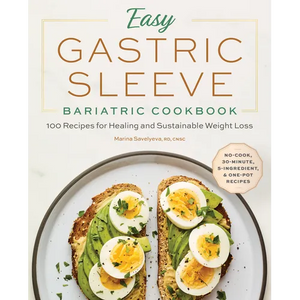 Easy Gastric Sleeve Bariatric Cookbook: 100 Recipes for Healing and Sustainable Weight Loss - Paperback