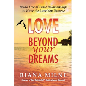 Love Beyond Your Dreams: Break Free of Toxic Relationships to Have the Love You Deserve - Paperback