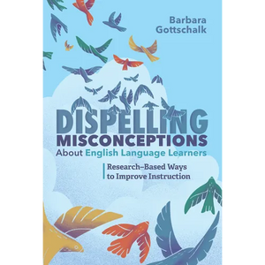 Dispelling Misconceptions about English Language Learners: Research-Based Ways to Improve Instruction - Paperback