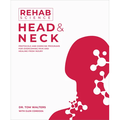 Rehab Science: Head and Neck: Protocols and Exercise Programs for Overcoming Pain and Healing from Injury - Paperback