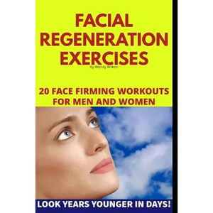 Facial Regeneration Exercises: 20 Face Firming Workouts For Men And Women - Paperback