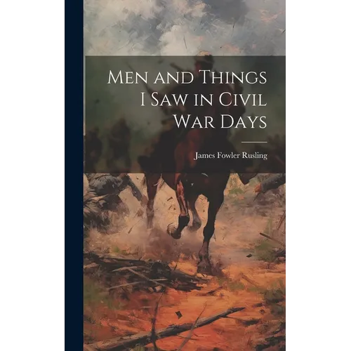 Men and Things I Saw in Civil War Days - Hardcover