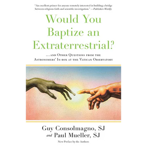 Would You Baptize an Extraterrestrial?: . . . and Other Questions from the Astronomers' In-box at the Vatican Observatory - Paperback