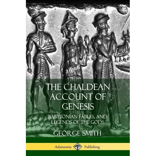 The Chaldean Account of Genesis: Babylonian Fables, and Legends of the Gods - Paperback