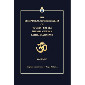 The Scriptural Commentaries of Yogiraj Sri Sri Shyama Charan Lahiri Mahasaya: Volume 1 - Hardcover