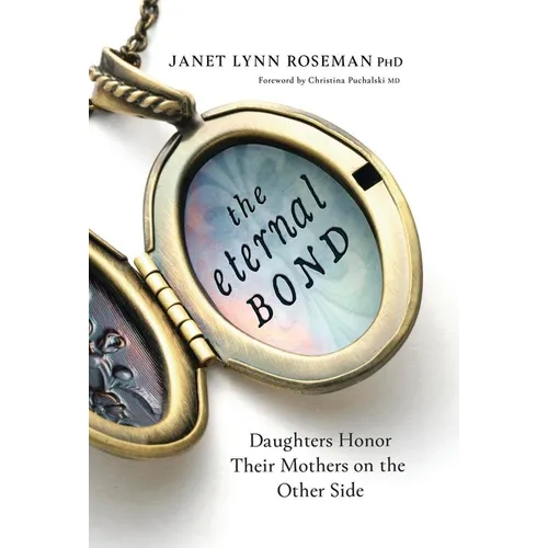 The Eternal Bond: Daughters Honor Their Mothers on the Other Side - Paperback