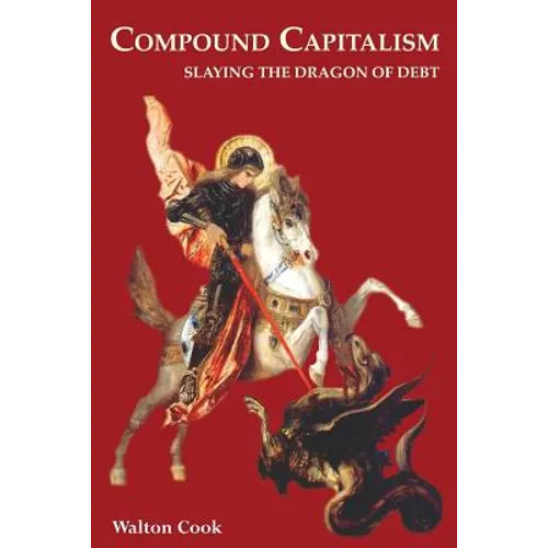 Compound Capitalism: Slaying the Dragon of Debt - Paperback