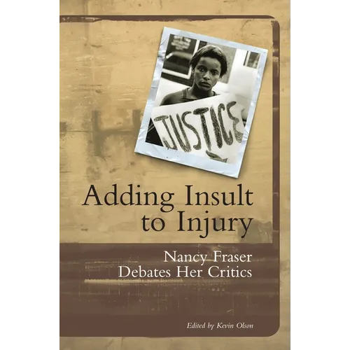 Adding Insult to Injury: Nancy Fraser Debates Her Critics - Paperback
