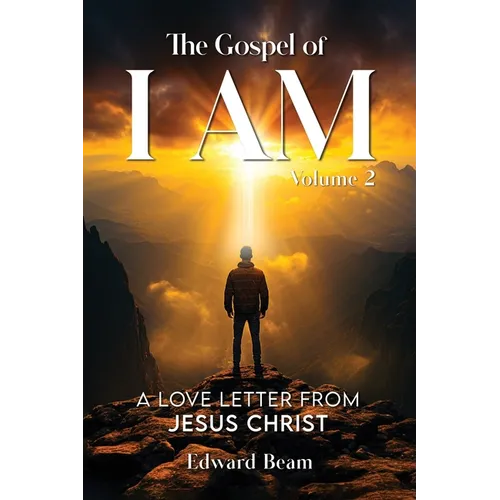 The Gospel of I Am: A Love Letter from Jesus Christ Second Edition - Paperback